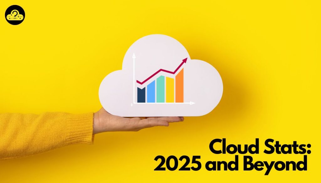 Cloud Stats 2025 and Beyond