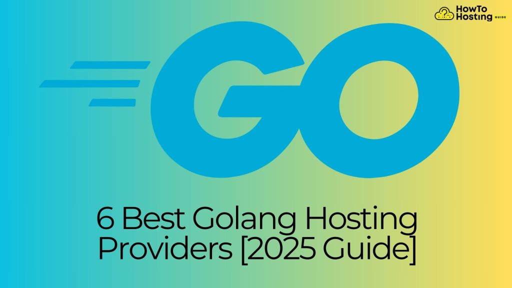 6 Best Golang Hosting Providers [2025 Guide]